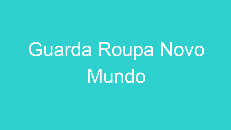 Guarda Roupa Novo Mundo