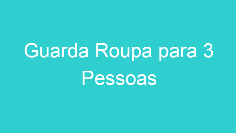 Guarda Roupa para 3 Pessoas