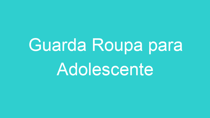 Guarda Roupa para Adolescente