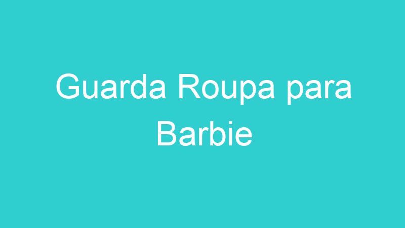 Guarda Roupa para Barbie