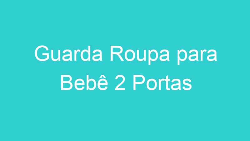 Guarda Roupa para Bebê 2 Portas