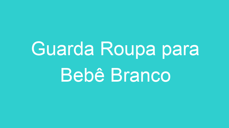 Guarda Roupa para Bebê Branco
