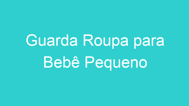 Guarda Roupa para Bebê Pequeno
