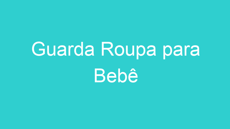 Guarda Roupa para Bebê