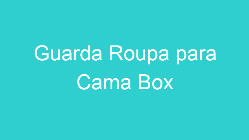 Guarda Roupa para Cama Box