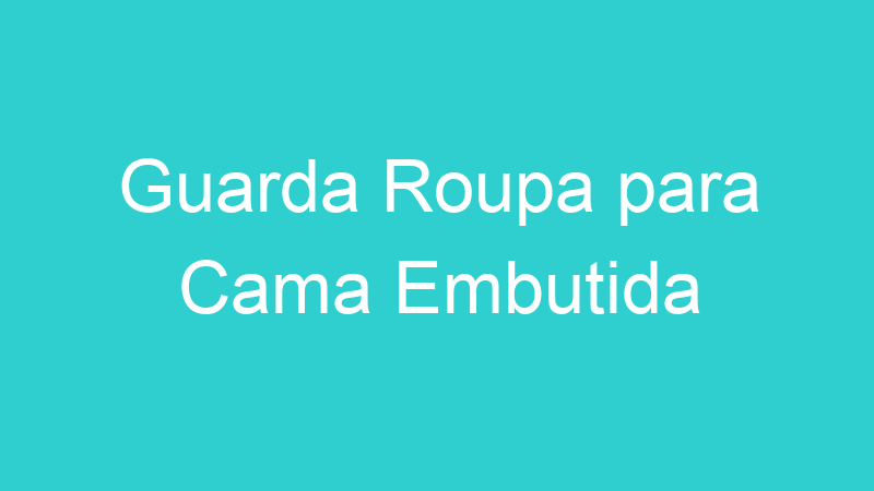 Guarda Roupa para Cama Embutida