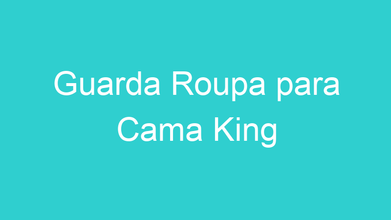 Guarda Roupa para Cama King