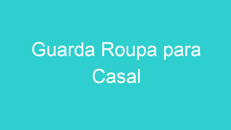 Guarda Roupa para Casal