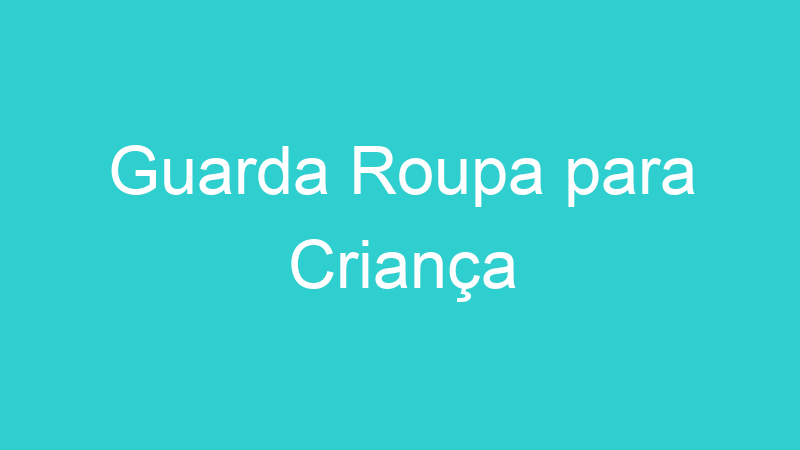 Guarda Roupa para Criança