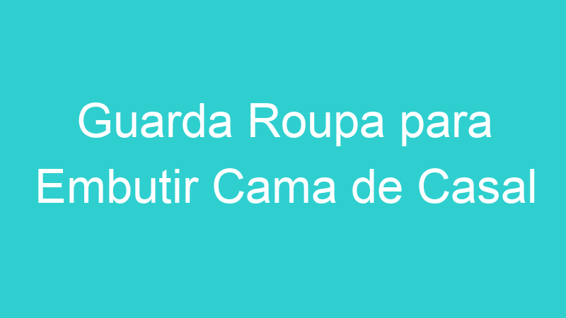 Guarda Roupa para Embutir Cama de Casal