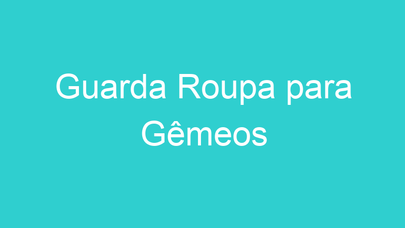 Guarda Roupa para Gêmeos