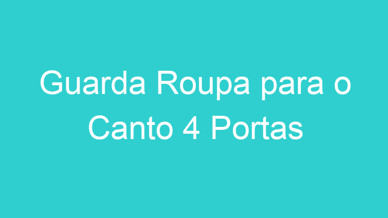 Guarda Roupa para o Canto 4 Portas