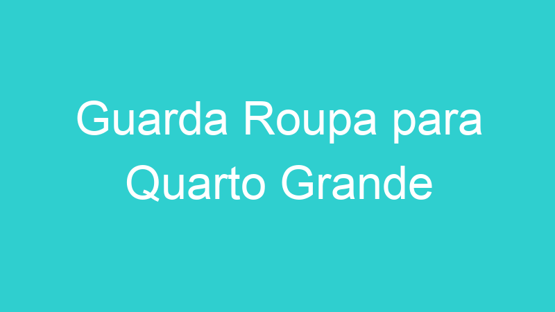 Guarda Roupa para Quarto Grande