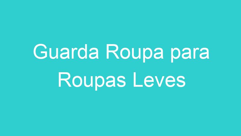 Guarda Roupa para Roupas Leves