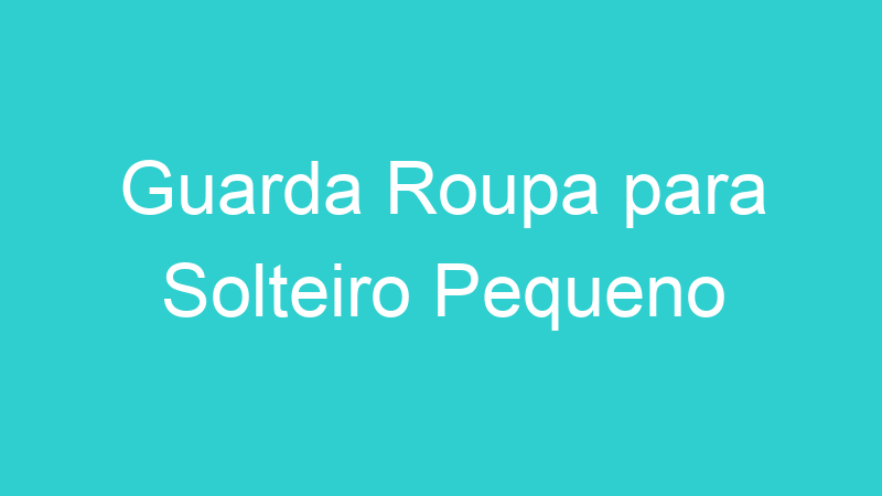 Guarda Roupa para Solteiro Pequeno