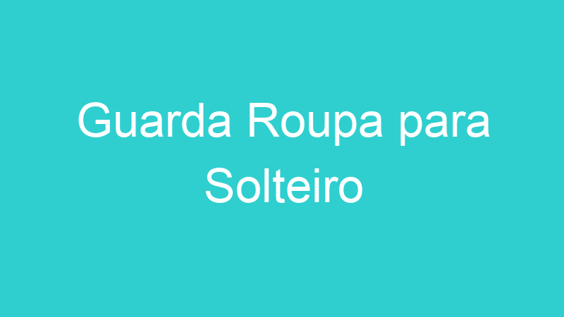 Guarda Roupa para Solteiro