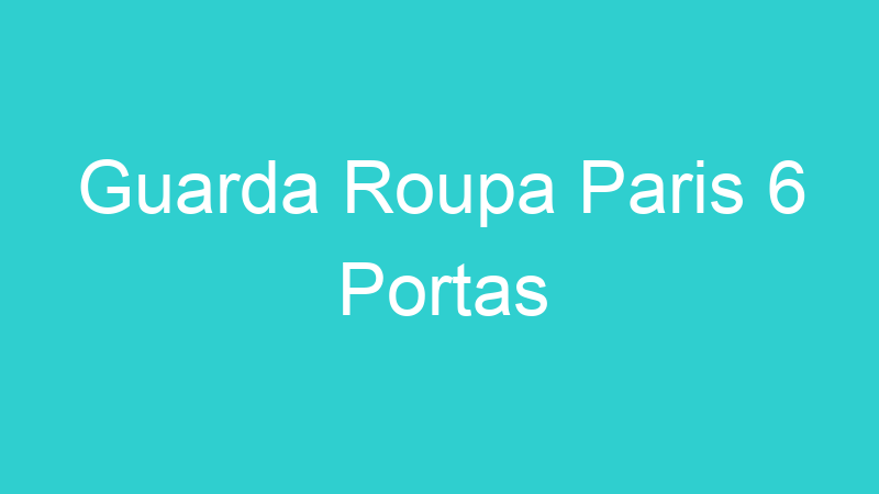 Guarda Roupa Paris 6 Portas