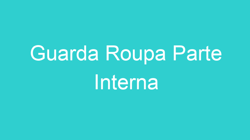 Guarda Roupa Parte Interna