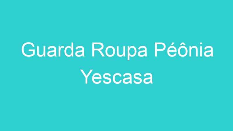 Guarda Roupa Péônia Yescasa