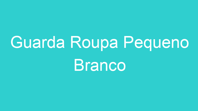 Guarda Roupa Pequeno Branco