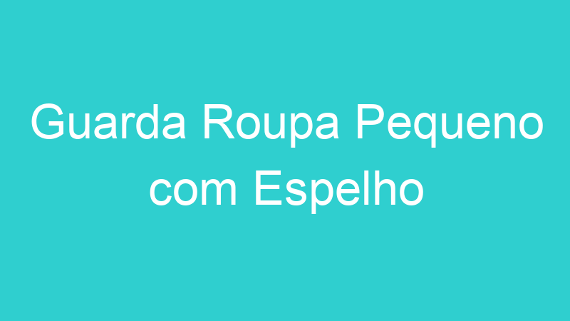 Guarda Roupa Pequeno com Espelho