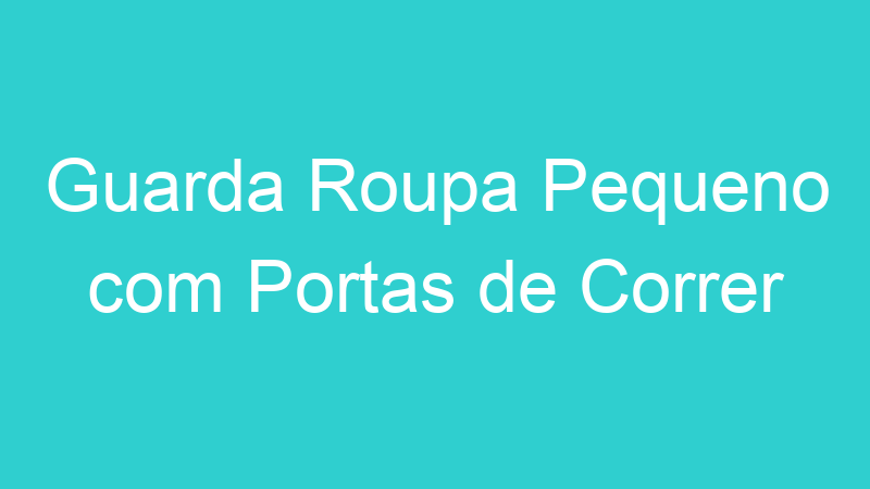 Guarda Roupa Pequeno com Portas de Correr