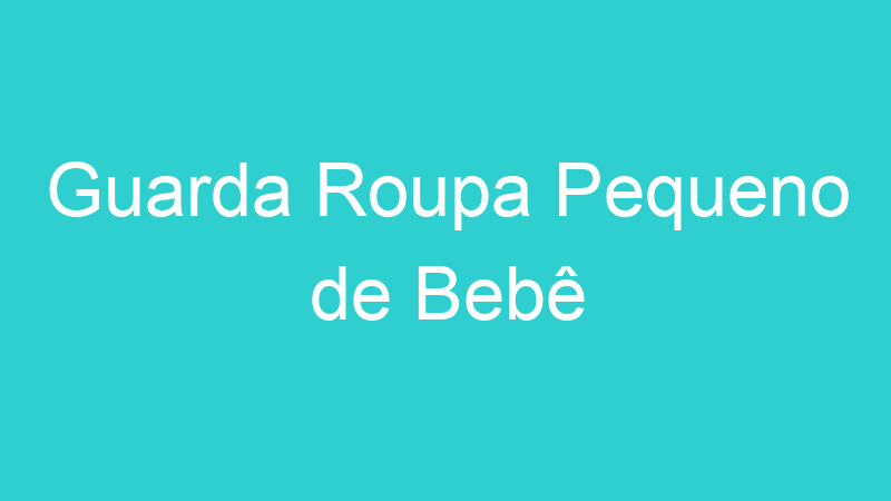 Guarda Roupa Pequeno de Bebê