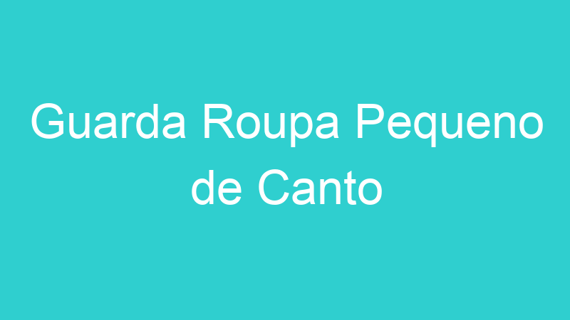 Guarda Roupa Pequeno de Canto