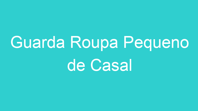Guarda Roupa Pequeno de Casal
