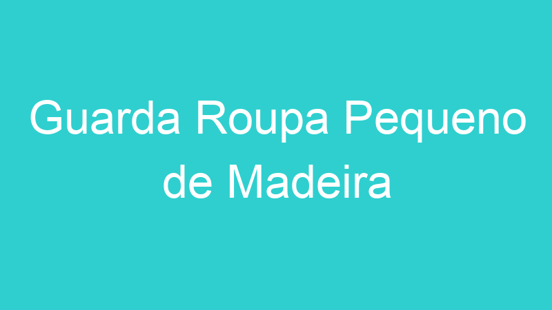 Guarda Roupa Pequeno de Madeira