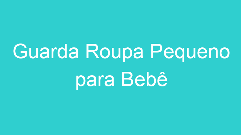 Guarda Roupa Pequeno para Bebê
