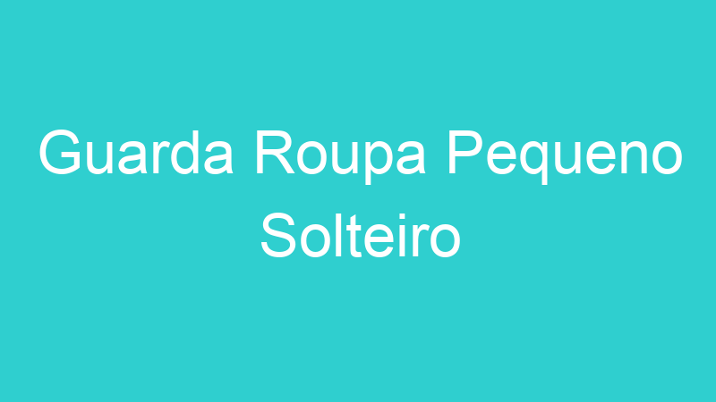 Guarda Roupa Pequeno Solteiro