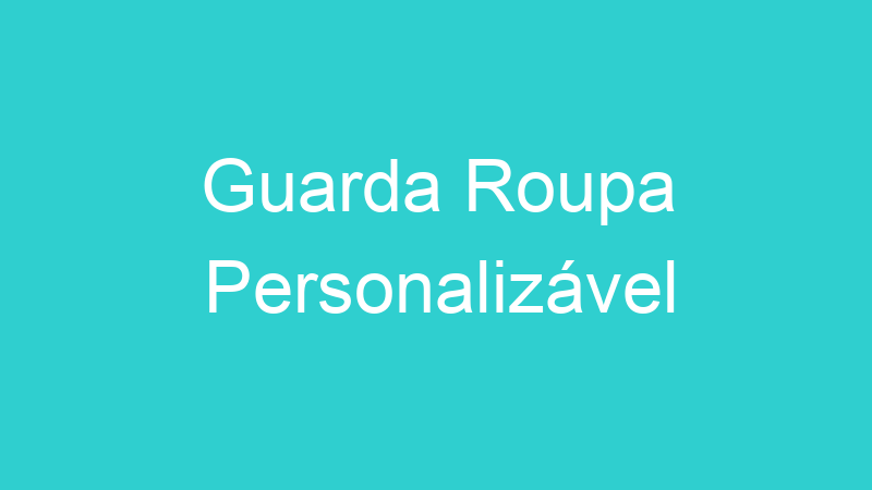 Guarda Roupa Personalizável