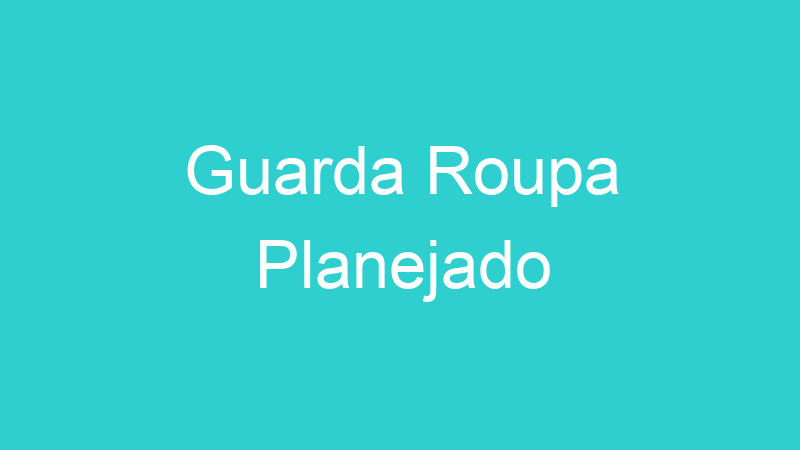 Guarda Roupa Planejado