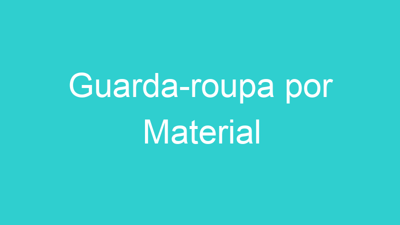 Guarda-roupa por Material