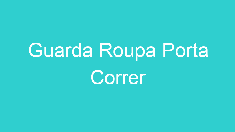 Guarda Roupa Porta Correr