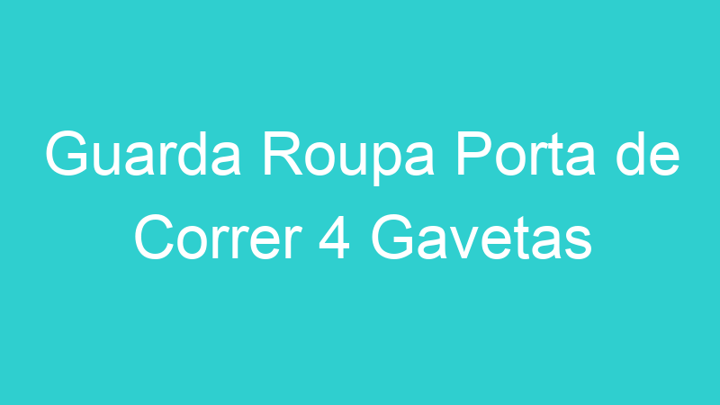 Guarda Roupa Porta de Correr 4 Gavetas