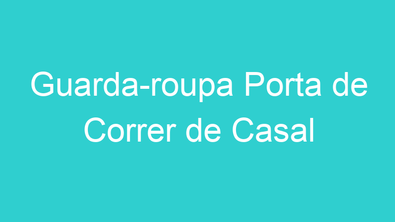 Guarda-roupa Porta de Correr de Casal