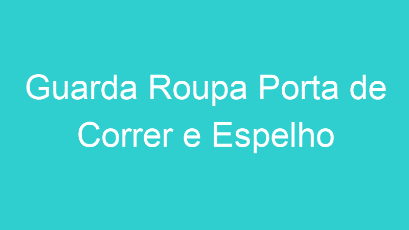 Guarda Roupa Porta de Correr e Espelho