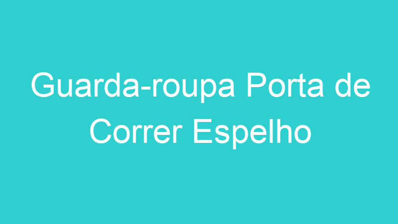 Guarda-roupa Porta de Correr Espelho