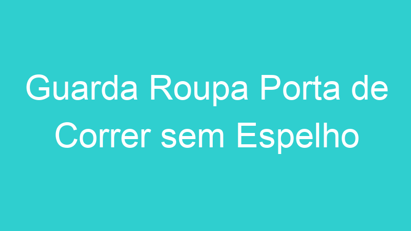 Guarda Roupa Porta de Correr sem Espelho