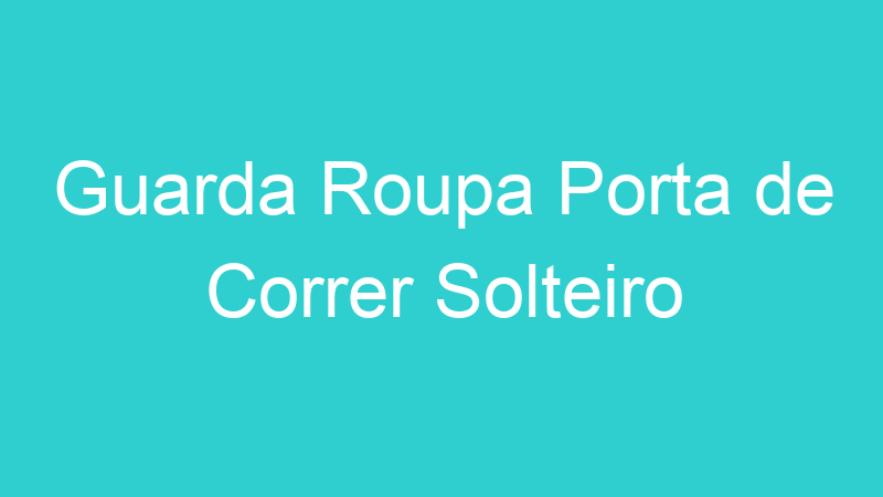 Guarda Roupa Porta de Correr Solteiro