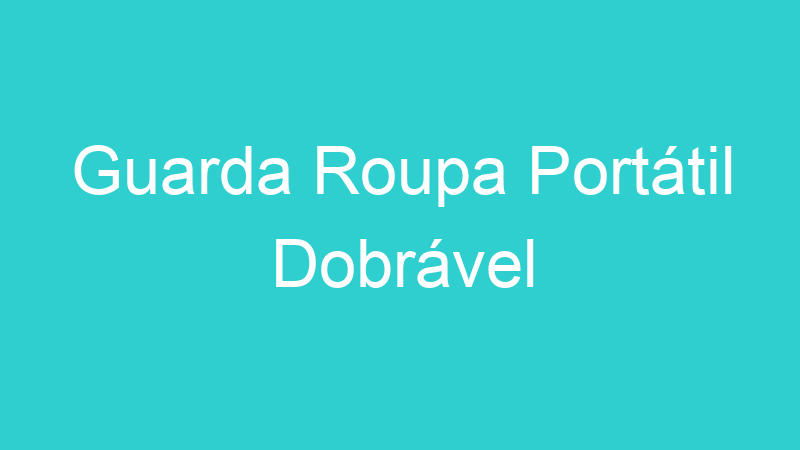 Guarda Roupa Portátil Dobrável
