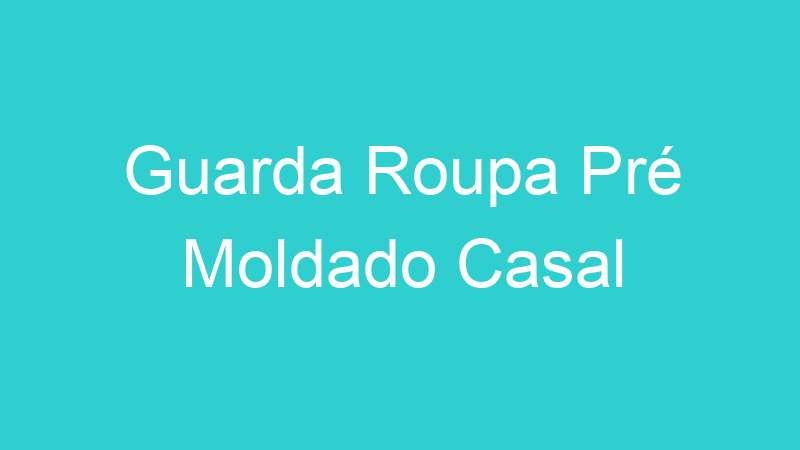 Guarda Roupa Pré Moldado Casal