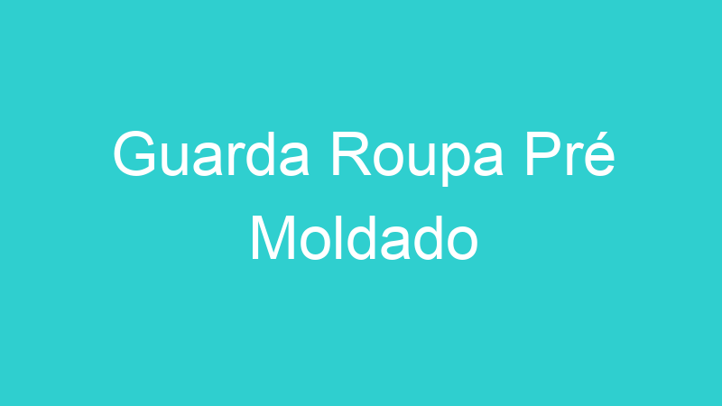 Guarda Roupa Pré Moldado