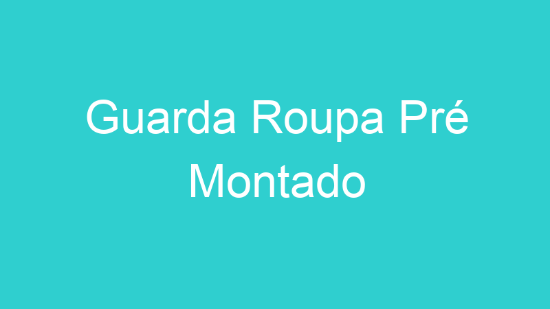 Guarda Roupa Pré Montado