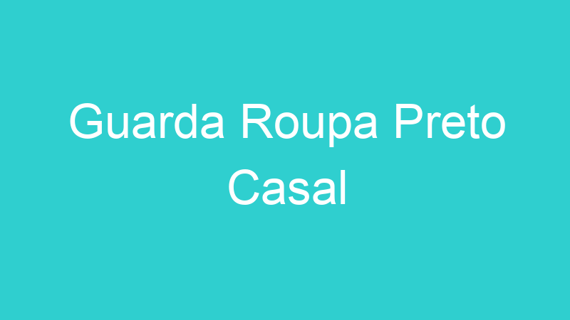 Guarda Roupa Preto Casal