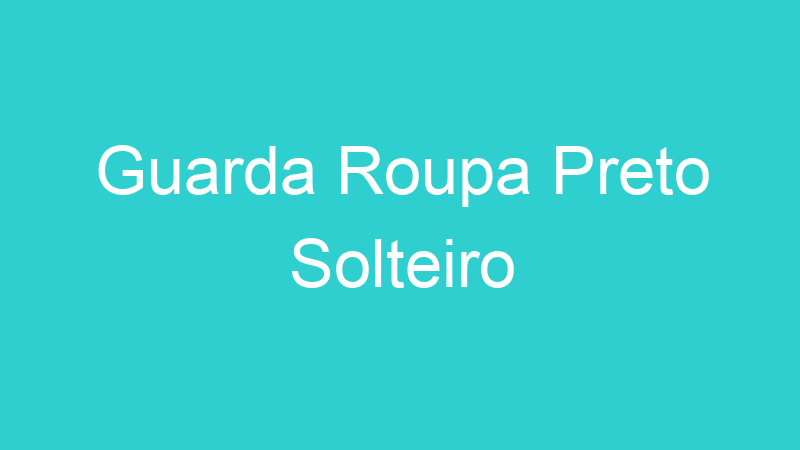 Guarda Roupa Preto Solteiro