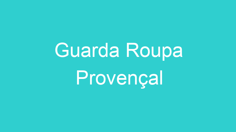 Guarda Roupa Provençal