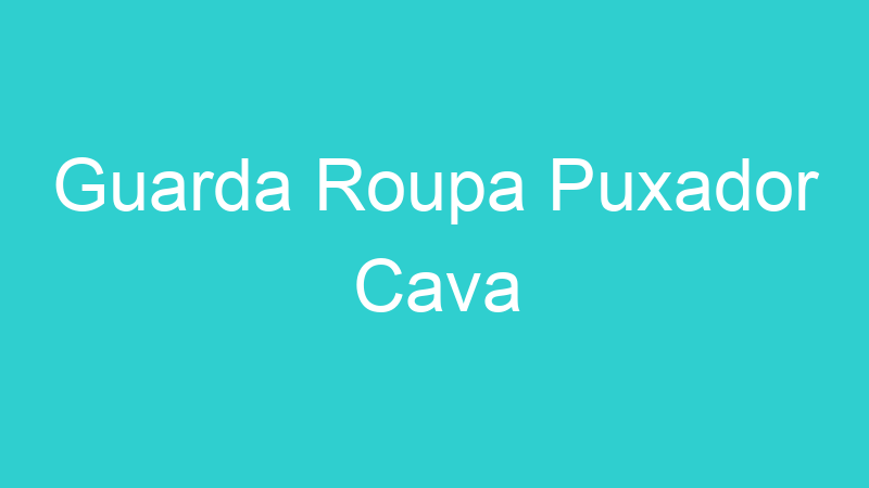 Guarda Roupa Puxador Cava